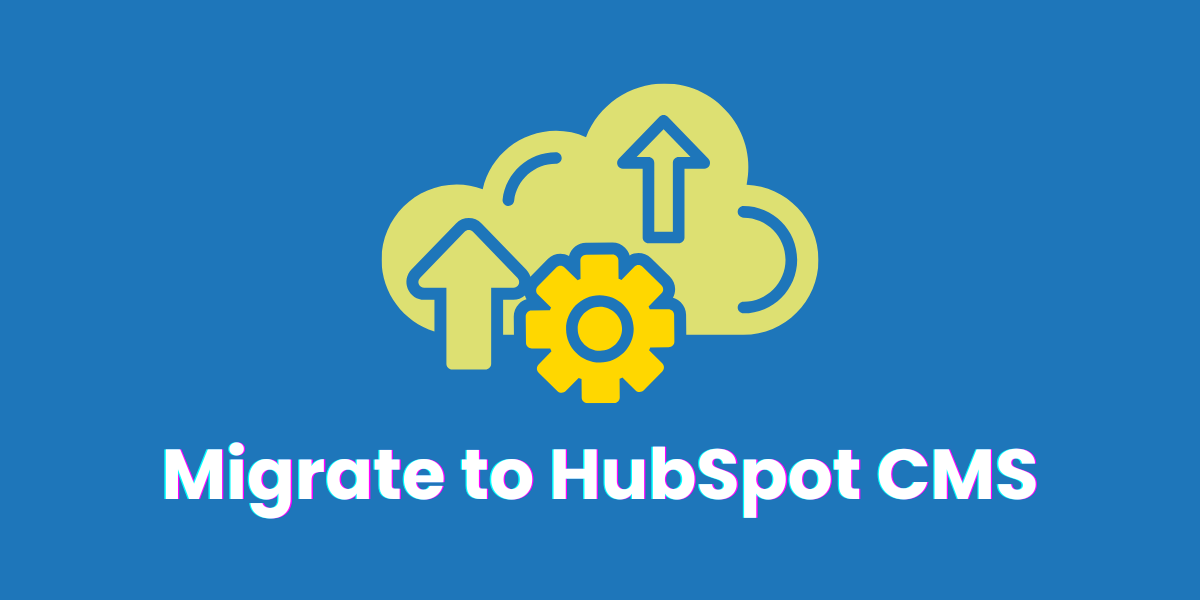Illustration showing a cloud with two upward arrows and a gear icon, representing website migration. Below it, bold text says ‘Migrate to HubSpot CMS’ on a blue background.